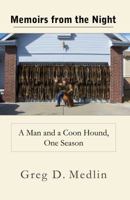 Memoirs from the Night: A Man and a Coon Hound, One Season 0615454437 Book Cover