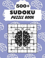 500+ Sudoku Puzzle Book: Sudoku Brain Game , Sudoku Puzzles , With Over +500 Puzzles B08WJTQFST Book Cover