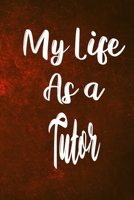 My Life as a Tutor: The perfect gift for the professional in your life - Funny 119 page lined journal! 171043841X Book Cover