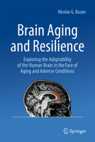 Brain Aging and Resilience: Exploring the Adaptability of the Human Brain in the Face of Aging and Adverse Conditions 3031944305 Book Cover
