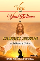 You And Your Believe In Christ Jesus 2: What Every Believer Must Know And Do In Their Walk With God | 6 x 9 Inches, 110 Pages | For The Young, Youth, Elderly...PART 2 B0FQC2FZ1J Book Cover