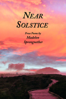 Near Solstice: Prose Poems 098598189X Book Cover