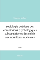 Sociologie des complexions psychologiques substantialismes des soleils aux nourritures nucléaires (French Edition) 2414561254 Book Cover