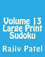 Volume 13 Large Print Sudoku: Fun, Large Grid Sudoku Puzzles 1482319381 Book Cover