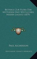 Beitrage Zur Flora Der Mittleren Und Westlichen Nieder-Lausitz 3743363313 Book Cover