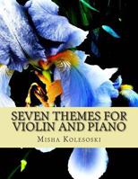 Seven Themes for Violin and Piano: Late Intermediate and Early Advanced Pieces for Accompanied Violin 1490452702 Book Cover