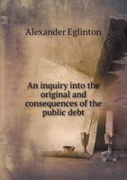 An Inquiry Into the Original and Consequences of the Public Debt 1341883884 Book Cover