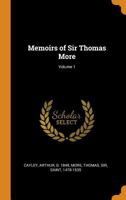 Memoirs of Sir Thomas More; Volume 1 1019258829 Book Cover