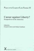 Caesar Against Liberty?: Perspectives on His Autocracy Papers of the Langford Latin Seminar (Arca, Classical and Medieval Texts, Papers and Monographs, 43) 0905205391 Book Cover