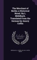 The Works of Louise Muhlbach, The Merchant of Berlin 9357388656 Book Cover