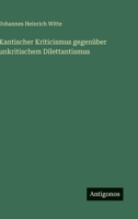 Kantischer Kriticismus gegenüber unkritischem Dilettantismus 3563910936 Book Cover