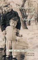 Wrestling With Angels: A Tale of Two Brothers 1401030734 Book Cover