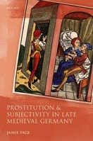Prostitution and Subjectivity in Late Medieval Germany 0198862784 Book Cover