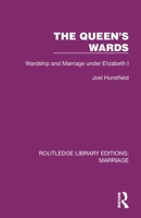 The Queen's Wards: Wardship and Marriage under Elizabeth I (Routledge Library Editions: Marriage) 103246819X Book Cover