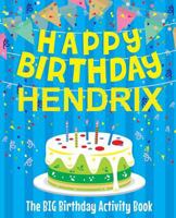 Happy Birthday Hendrix - The Big Birthday Activity Book: Personalized Children's Activity Book 172090328X Book Cover