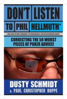 Don't Listen to Phil Hellmuth: Correcting the 50 Worst Pieces of Poker Advice You've Ever Heard 1580423086 Book Cover