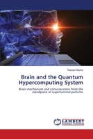 Brain and the Quantum Hypercomputing System: Brain mechanism and consciousness from the standpoint of superluminal particles 620358309X Book Cover