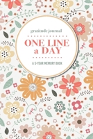 Gratitude Journal One Line a Day A 5-Year Memory Book: 5-Year Gratitude Journal 5-Year Diary Floral Notebook for Keepsake Memories and Journaling 1695707133 Book Cover