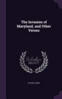 The Invasion of Maryland, and Other Verses 1359522824 Book Cover