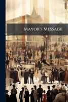 Mayor's Message: With Accompanying Documents to the Municipal Assembly 1149994983 Book Cover