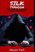 Silk Typhoon: The Rise of Chinese Cyber Espionage B0DTV484G2 Book Cover