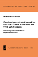Eine Stadtgeschichte Alexandrias Von 564/1169 Bis in Die Mitte Des 9./15. Jahrhunderts: Verwaltung Und Innerstädtische Organisationsformen 3879972028 Book Cover
