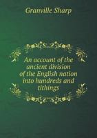 An Account of the Ancient Division of the English Nation Into Hundreds and Tithings 1104023520 Book Cover