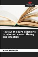 Review of court decisions in criminal cases: theory and practice 6208001838 Book Cover