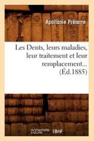 Les Dents, Leurs Maladies, Leur Traitement Et Leur Remplacement (A0/00d.1885) 2012574947 Book Cover