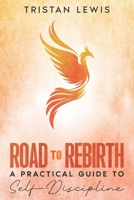 Road to Rebirth: A Practical Guide to Self-Discipline B0F16M8XS1 Book Cover