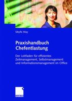 Praxishandbuch Chefentlastung: Der Leitfaden Fur Effizientes Zeitmanagement, Selbstmanagement Und Informationsmanagement Im Office 3834946966 Book Cover