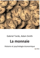 La monnaie: Histoire et psychologie économique des moyens de paiement B0BSSLWQWG Book Cover