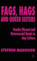 Fags, Hags and Queer Sisters: Gender Dissent and Heterosocial Bonding in Gay Culture 0333776615 Book Cover