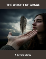 The Weight Of Grace: A Severe Mercy B0FRND93FH Book Cover