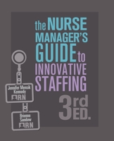 Nurse Manager's Guide to Innovative Staffing, Third Edition 1646481607 Book Cover