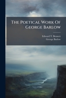 The Poetical Work Of George Barlow: A Study... 1276445814 Book Cover