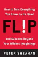 Flip: How to Turn Everything You Know on Its Head--and Succeed Beyond Your Wildest Imaginings 0061558958 Book Cover