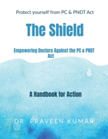 Protect yourself from PC & PNDT Act : The Shield:: Empowering Doctors Against the PC & PNDT Act: A Handbook for Action B0GSF52T6Z Book Cover