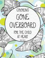 Coloring Gone Overboard for the Child at Heart 1537327259 Book Cover