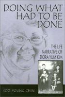 Doing What Had to Be Done: The Life Narrative of Dora Yum Kim (Asian American History and Culture) 1566396948 Book Cover