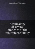 A Genealogy of Several Branches of the Whittemore Family 551883120X Book Cover