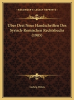 Uber Drei Neue Handschriften Des Syrisch-Romischen Rechtsbuchs (1905) 1160037892 Book Cover