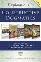 Explorations in Constructive Dogmatics: The Los Angeles Theology Conference Collection, 2013-2017: Five-Volume Set 0310538009 Book Cover
