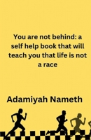 You are not behind: A self help book that will teach you that life is not a race B0DPDPV51Y Book Cover