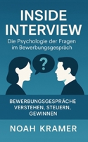 Inside Interview - Die Psychologie der Fragen im Bewerbungsgespräch: Bewerbungsgespräche verstehen, steuern, gewinnen (German Edition) B0FMKGTTQZ Book Cover