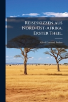 Reiseskizzen Aus Nord-Ost-Afrika, Oder Den Unter Egyptischer Herrschaft Stehenden L Ndern: Egypten, Nubien, Sennahr, Rosseeres Und Kordofahn 1148414940 Book Cover