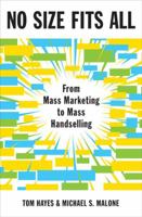 No Size Fits All: From Mass Marketing to Mass Handselling 1591842670 Book Cover