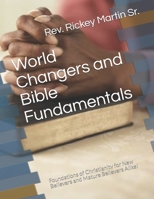 World Changers and Bible Fundamentals: Foundations of Christianity for New Believers and Mature Believers Alike! B08M21XMRL Book Cover