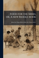 Food for the Mind Or, a New Riddle-Book 9356081638 Book Cover