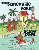 The Boneyville Dogs - Scuba Dogs 1456719084 Book Cover